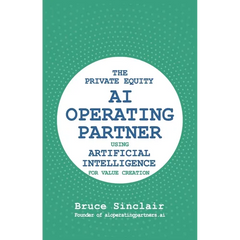 The Private Equity AI Operating Partner: Using Artificial Intelligence for Value Creation