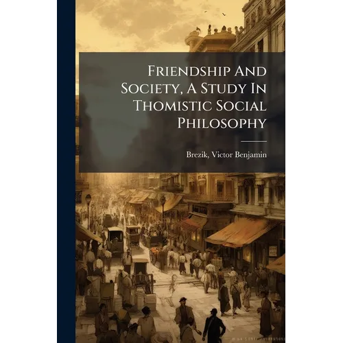 Friendship And Society, A Study In Thomistic Social Philosophy