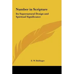 Number in Scripture: Its Supernatural Design and Spiritual Significance