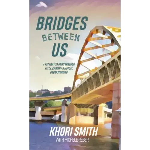 Bridges Between US: A Pathway to Unity Through Faith, Empathy & Mutual Understanding