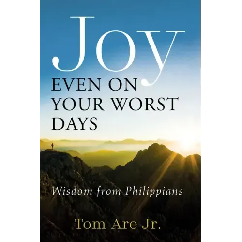 Joy Even on Your Worst Days: Wisdom from Philippians