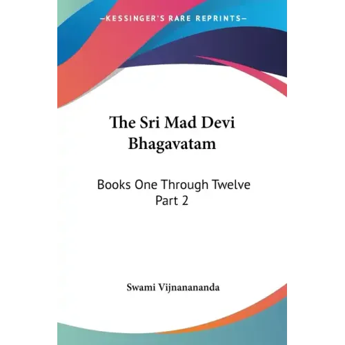 The Sri Mad Devi Bhagavatam: Books One Through Twelve Part 2