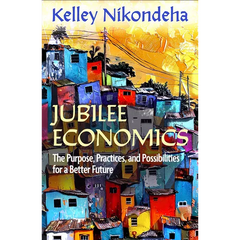 Jubilee Economics: The Purpose, Practices, and Possibilities for a Better Future