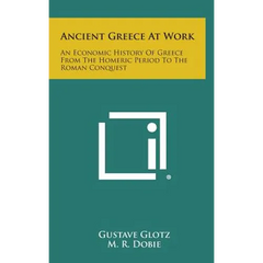 Ancient Greece at Work: An Economic History of Greece from the Homeric Period to the Roman Conquest