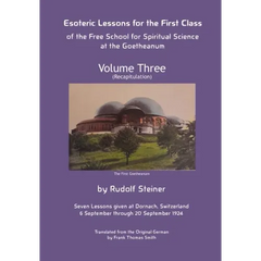 Esoteric Lessons for the First Class of the Free School for Spiritual Science at the Goetheanum