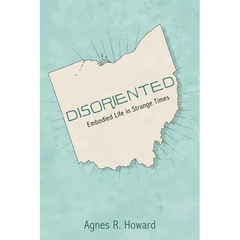 Disoriented: Embodied Life in Strange Times