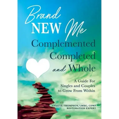 Brand New Me: Complemented, Completed and Whole: A Guide for Singles and Couples to Grow from Within