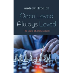 Once Loved Always Loved: The Logic of Apokatastasis