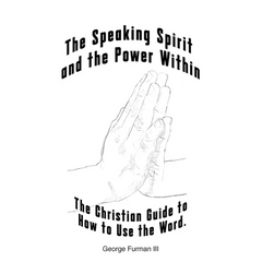 The Speaking Spirit and the Power Within: The Christian Guide to How to Use the Word.