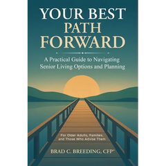 Your Best Path Forward: A Practical Guide to Navigating Senior Living Options and Planning