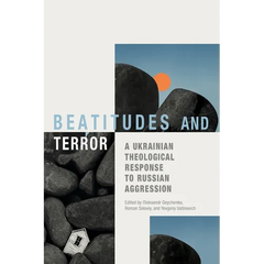 Beatitudes and Terror: A Ukrainian Theological Response to Russian Aggression