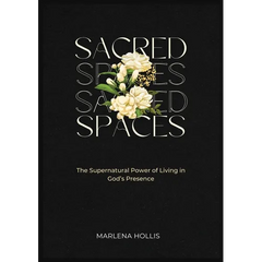 Sacred Spaces: The Supernatural Power of Living in God's Presence