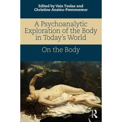 A Psychoanalytic Exploration of the Body in Today's World: On The Body
