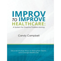 Improv to Improve Healthcare: A System For Creative Problem-Solving