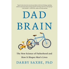 Dad Brain: The New Science of Fatherhood and How It Shapes Men's Lives