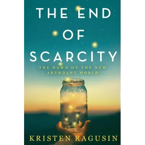 The End of Scarcity: The Dawn of the New Abundant World