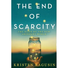 The End of Scarcity: The Dawn of the New Abundant World