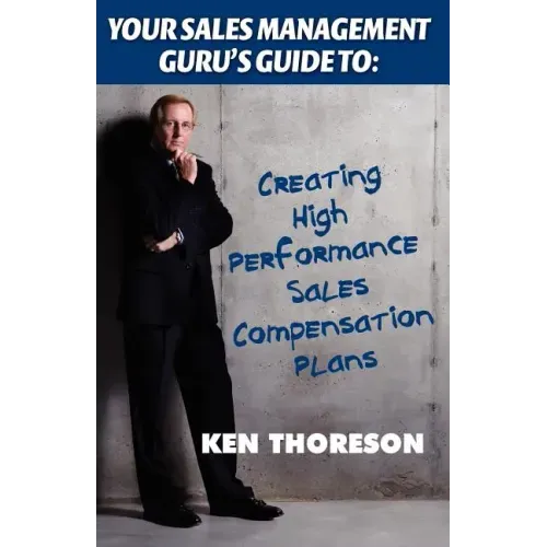 Your Sales Management Guru's Guide to: Creating High-Performance Sales Compensation Plans