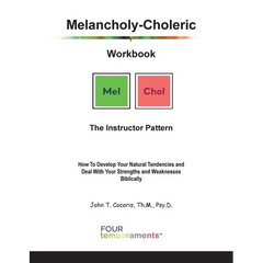 Melancholy-Choleric Workbook: The Instructor Pattern: How To Develop Your Natural Tendencies and Deal With Your Strengths and Weaknesses Biblically