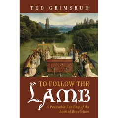 To Follow the Lamb: A Peaceable Reading of the Book of Revelation