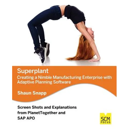 Superplant: Creating a Nimble Manufacturing Enterprise with Adaptive Planning Software