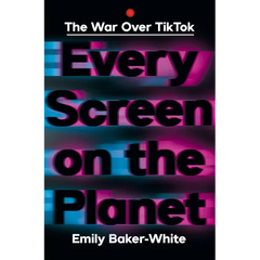Every Screen on the Planet: The War Over Tiktok