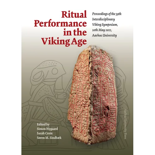 Ritual Performance in the Viking Age: Proceedings of the 39th Interdisciplinary Viking Symposium, 20 Th May 2022, Aarhus University