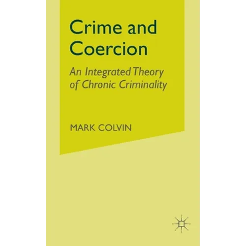 Crime and Coercion: An Integrated Theory of Chronic Criminality
