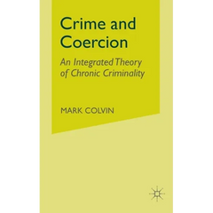 Crime and Coercion: An Integrated Theory of Chronic Criminality