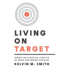 Living on Target: Aiming for a Biblical Lifestyle of Being and Making Disciples