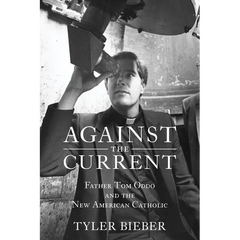 Against the Current: Father Tom Oddo and the New American Catholic