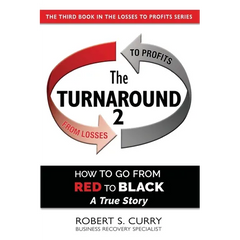 The Turnaround 2: How to Go from Red to Black, A True Story