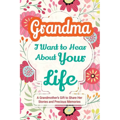 Grandma, I Want to Hear About Your Life: A Grandmother's Gift to Share Her Stories and Precious Memories