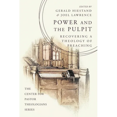 Power and the Pulpit: Recovering a Theology of Preaching