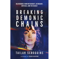 Breaking Demonic Chains: Deliverance from Witchcraft, Astrology, Crystals, and the Occult