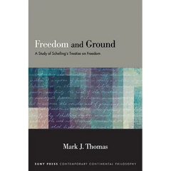 Freedom and Ground: A Study of Schelling's Treatise on Freedom