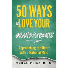 50 Ways to Love Your Grandparents: Approaching the Heart With a Rational Mind