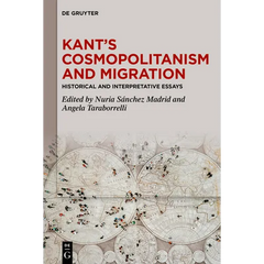 Kant's Cosmopolitanism and Migration: Historical and Interpretative Essays