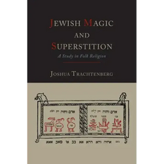Jewish Magic and Superstition: A Study in Folk Religion