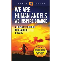 We Are Human Angels, We Inspire Change: A Complete Course for Angelic Humans