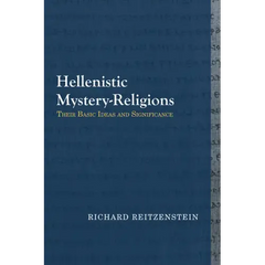 Hellenistic Mystery-Religions: Their Basic Ideas and Significance
