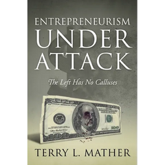 Entrepreneurism Under Attack: The Left Has No Calluses
