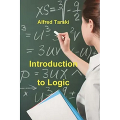 Introduction to Logic: and to the Methodology of Deductive Sciences