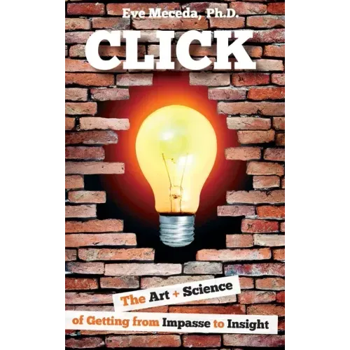 Click: The Art + Science of Getting from Impasse to Insight