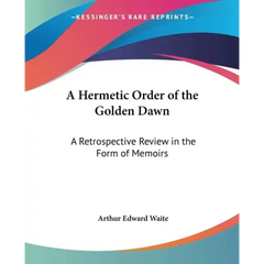 A Hermetic Order of the Golden Dawn: A Retrospective Review in the Form of Memoirs
