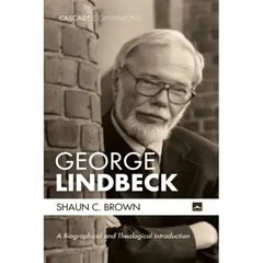 George Lindbeck: A Biographical and Theological Introduction