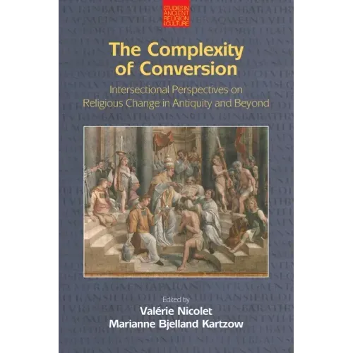The Complexity of Conversion: Intersectional Perspectives on Religious Change in Antiquity and Beyond