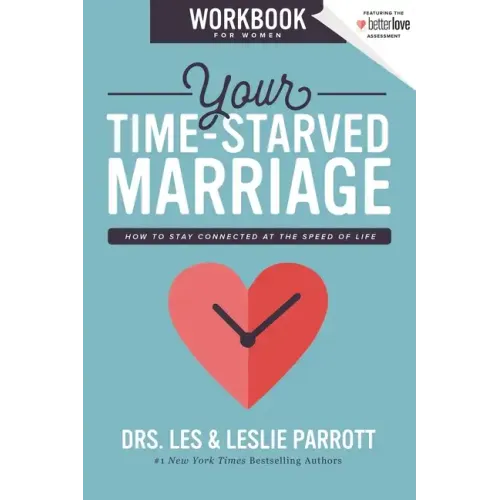 Your Time-Starved Marriage Workbook for Women: How to Stay Connected at the Speed of Life