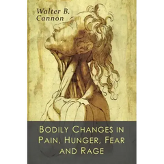 Bodily Changes in Pain, Hunger, Fear and Rage: An Account of Recent Researches into the Function of Emotional Excitement