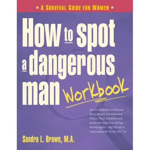 How to Spot a Dangerous Man Workbook: A Survival Guide for Women